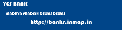 YES BANK  MADHYA PRADESH DEWAS DEWAS   banks information 